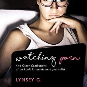 Watching Porn by Lynsey G. Feminist porn books